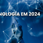 Tendências da tecnologia em 2024